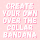 Create your own reversible, Over The Collar bandana