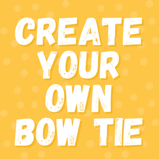 Create your own Bow Tie