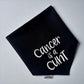 Cancer Is A Cunt custom Bandana