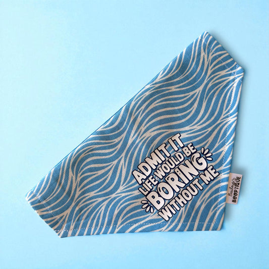 Admit It Life Would Be Boring Without Me Custom Bandana